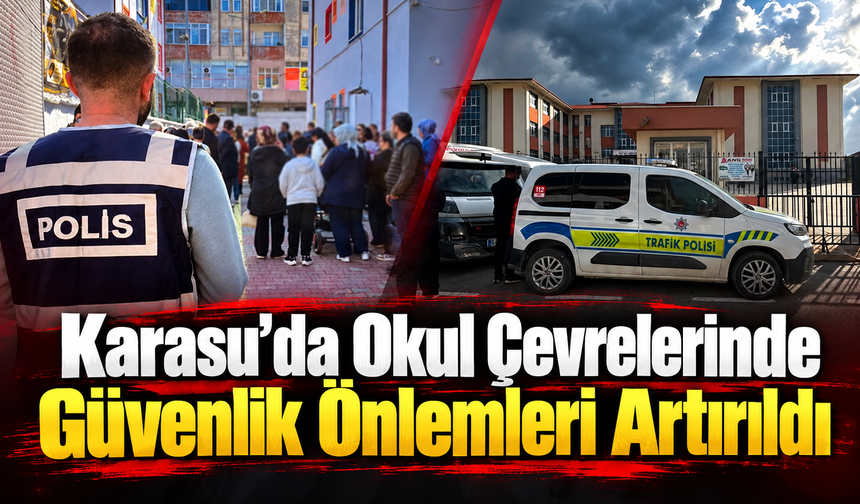 Karasu’da Okul Çevrelerinde Güvenlik Önlemleri Artırıldı