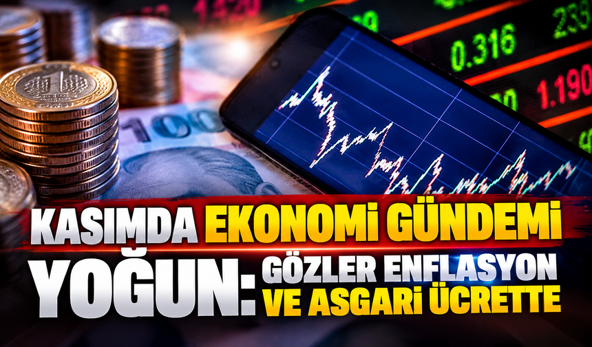 Kasımda ekonomi gündemi yoğun: Gözler enflasyon ve asgari ücrette