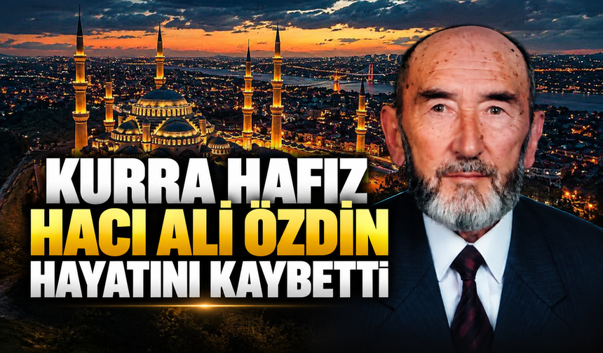 Kurra Hafız Hacı Ali Özdin hayatını kaybetti