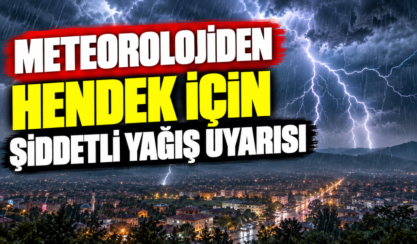 Meteorolojiden Hendek İçin Şiddetli Yağış Uyarısı!