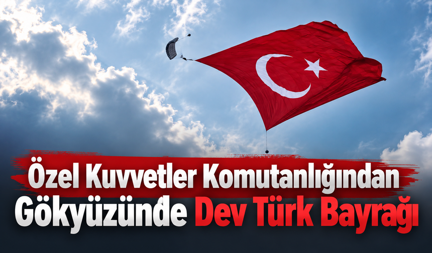 Özel Kuvvetler Komutanlığından Gökyüzünde Dev Türk Bayrağı