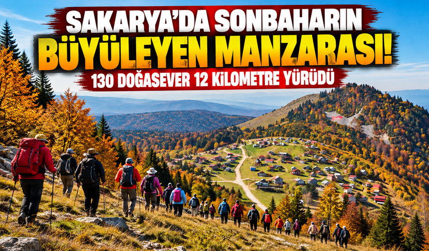 Sakarya'da sonbaharın büyüleyen manzarası! 130 doğasever 12 kilometre yürüdü