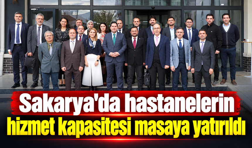 Sakarya'da hastanelerin hizmet kapasitesi masaya yatırıldı