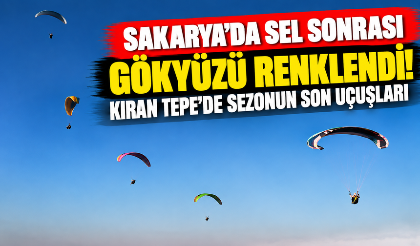 Sakarya'da sel sonrası gökyüzü renklendi! Kıran Tepe'de sezonun son uçuşları