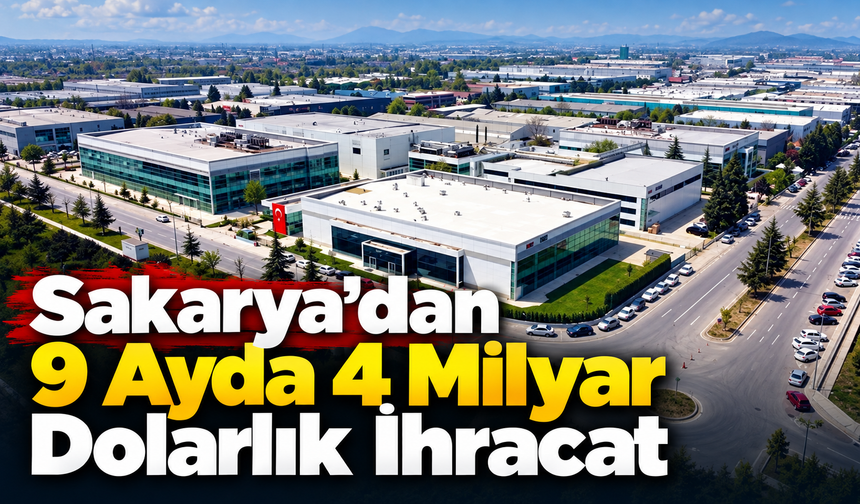 Sakarya’dan 9 Ayda 4 Milyar Dolarlık İhracat