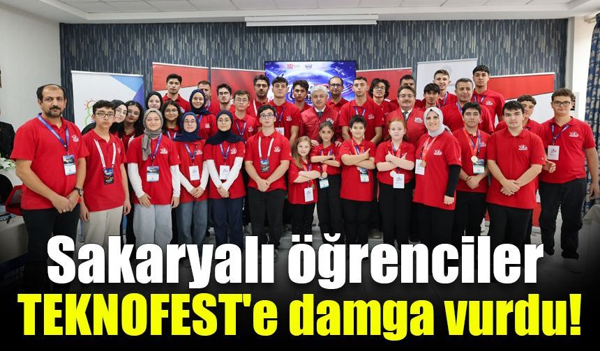 Sakaryalı öğrenciler TEKNOFEST'e damga vurdu!