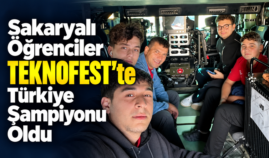 Sakaryalı Öğrenciler TEKNOFEST’te Türkiye Şampiyonu Oldu