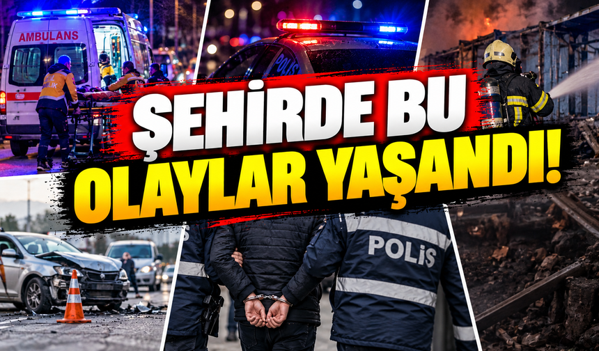 Şehirde bu olaylar yaşandı!