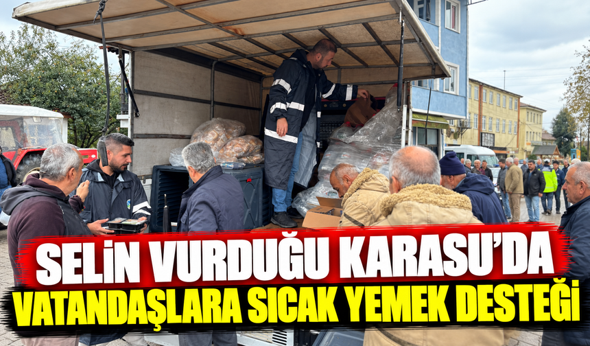Selin vurduğu Karasu'da vatandaşlara sıcak yemek desteği