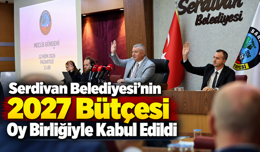 Serdivan Belediyesi’nin 2027 Bütçesi Oy Birliğiyle Kabul Edildi