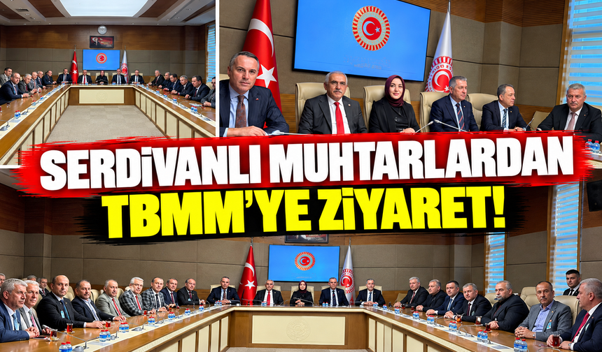 Serdivanlı muhtarlardan TBMM'ye ziyaret!