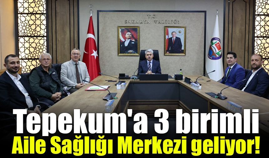 Tepekum'a 3 birimli Aile Sağlığı Merkezi geliyor!