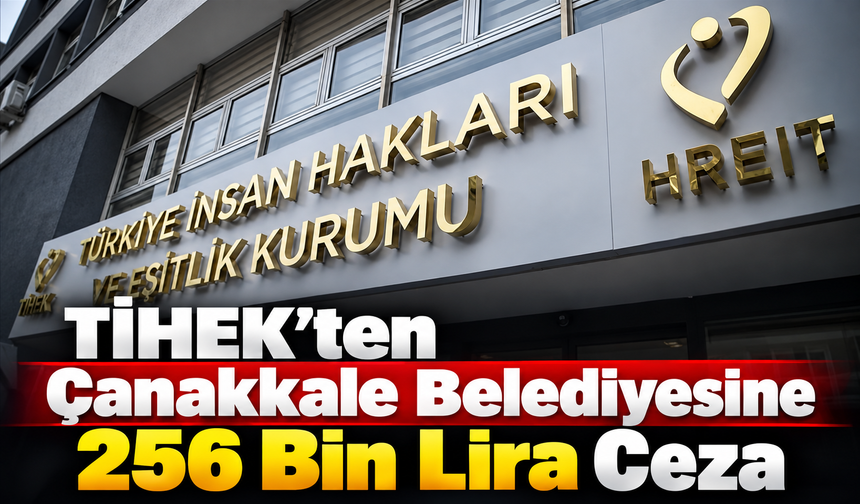 TİHEK’ten Çanakkale Belediyesine 256 Bin Lira Ceza