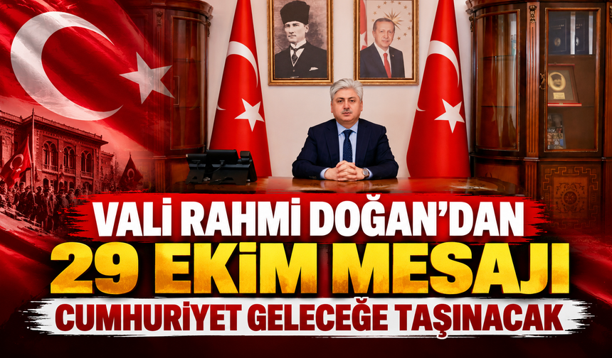 Vali Rahmi Doğan'dan 29 Ekim mesajı: Cumhuriyet geleceğe taşınacak