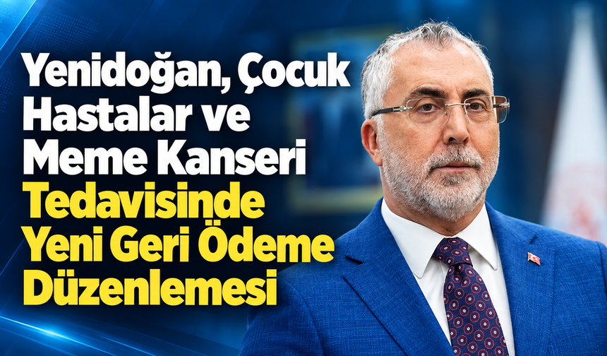 Yenidoğan, Çocuk Hastalar ve Meme Kanseri Tedavisinde Yeni Geri Ödeme Düzenlemesi