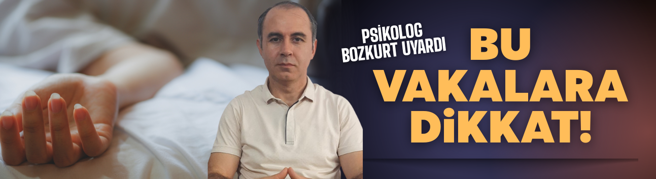 Psikolog Bozkurt: Vakalar ciddiye alınmalı!