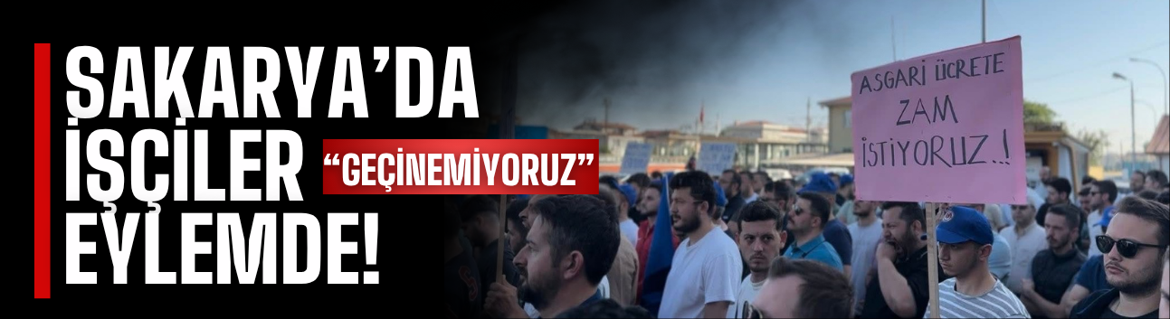 Sakarya'da İşçiler Eylemde: “Geçinemiyoruz!”