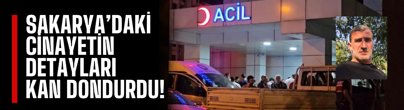 Sakarya'daki cin*yette kan donduran detaylar!