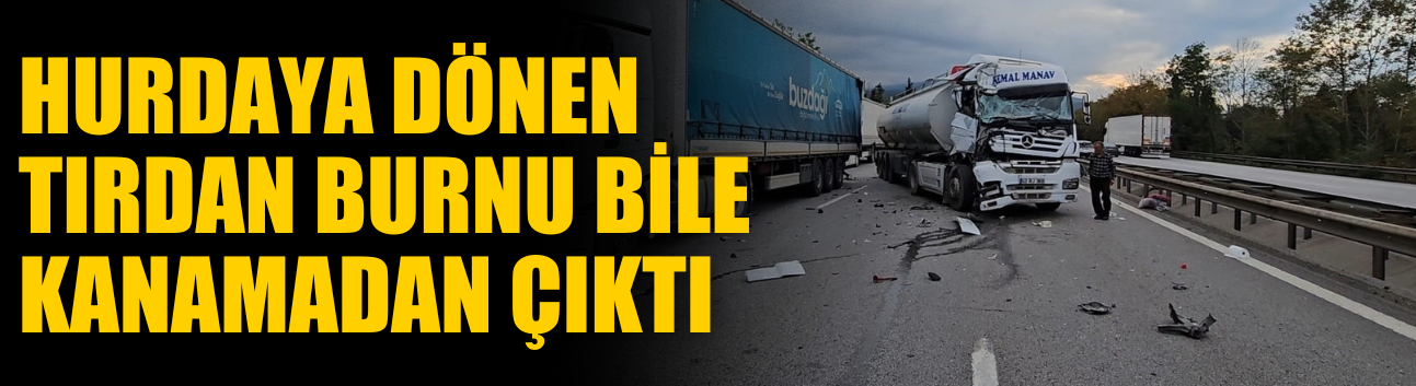 Hurdaya dönen tırdan burnu bile kanamadan çıktı