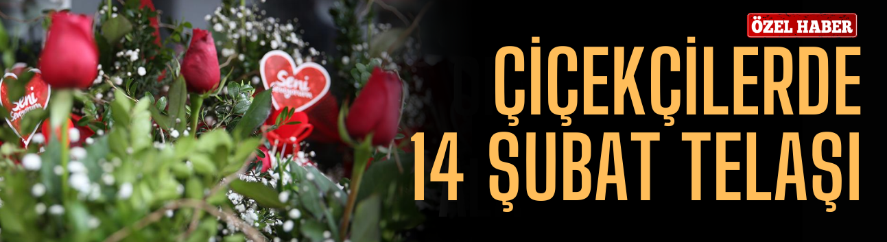 Çiçekçilerde 14 Şubat Telaşı: Kırmızı Gül ve Orkide Zirvede