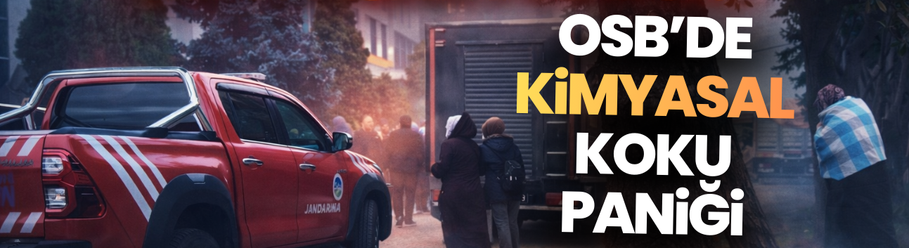 1. OSB’de Kimyasal Koku Paniği!