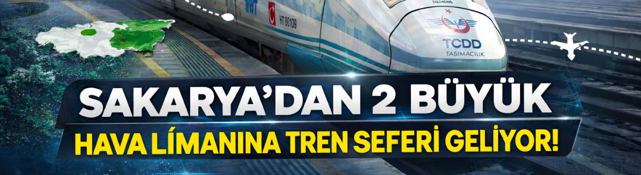Sakarya’dan İki Büyük Havalimanına Trenle Ulaşım Başlıyor