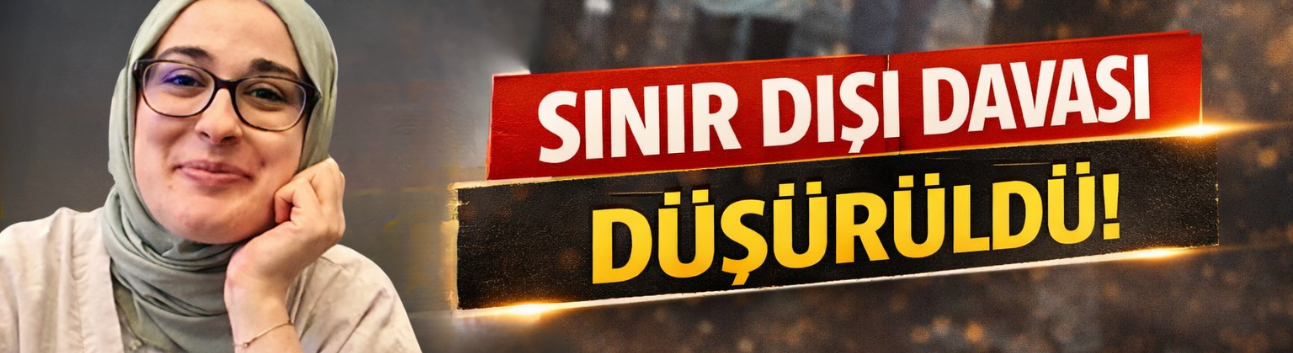 Öztürk Hakkındaki Sınır Dışı Davası Düşürüldü