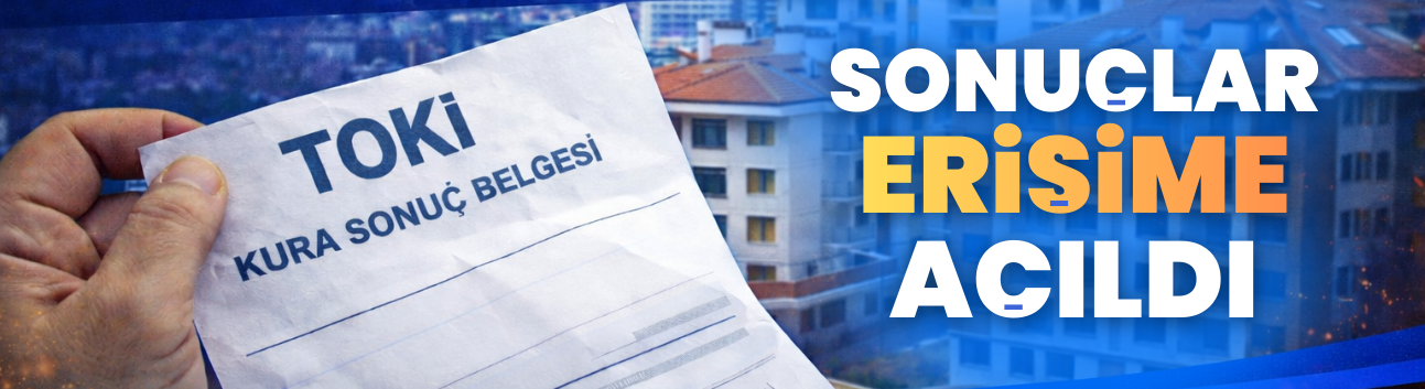 TOKİ sonuçları erişime açıldı!