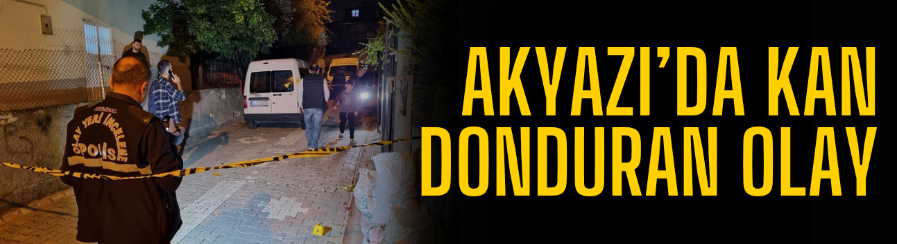 Akyazı’da Kan Donduran Olay: Ayırmaya Gitti, Kurşunların Hedefi Oldu!