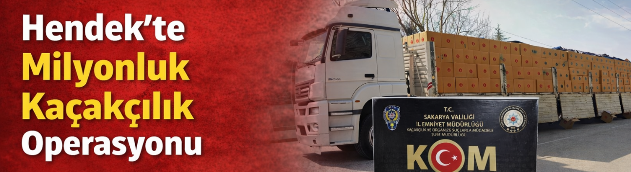 Hendek’te Milyonluk Kaçakçılık Operasyonu