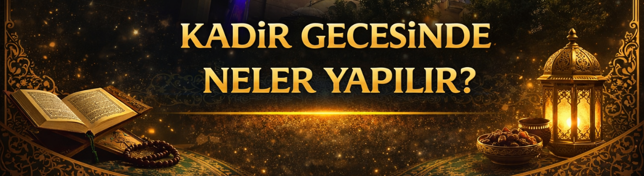 Kadir Gecesi'nde neler yapılır? Ramazan ayının 27. gecesi olan Kadir Gecesi'nde yapılması tavsiye edilen ibadetler...