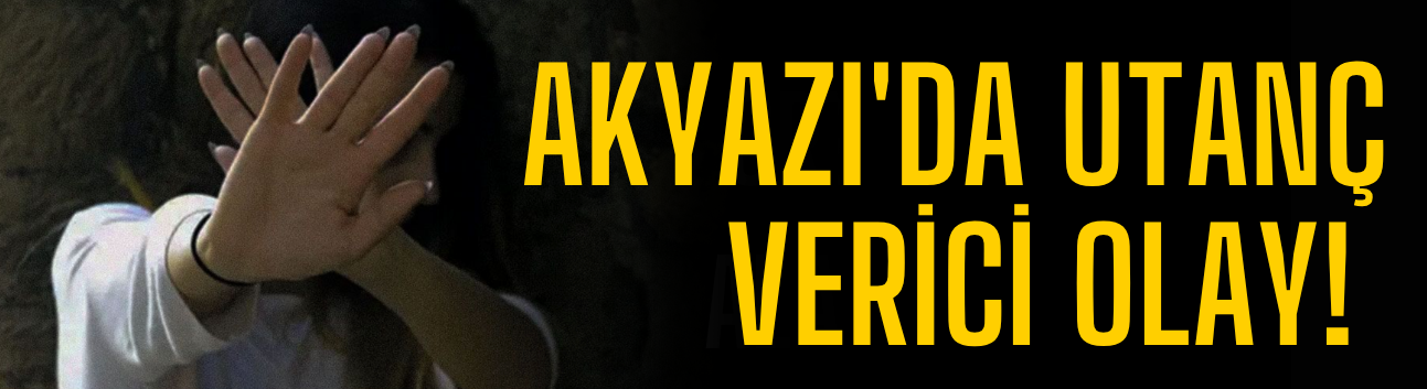 Akyazı'da Utanç Verici Olay!