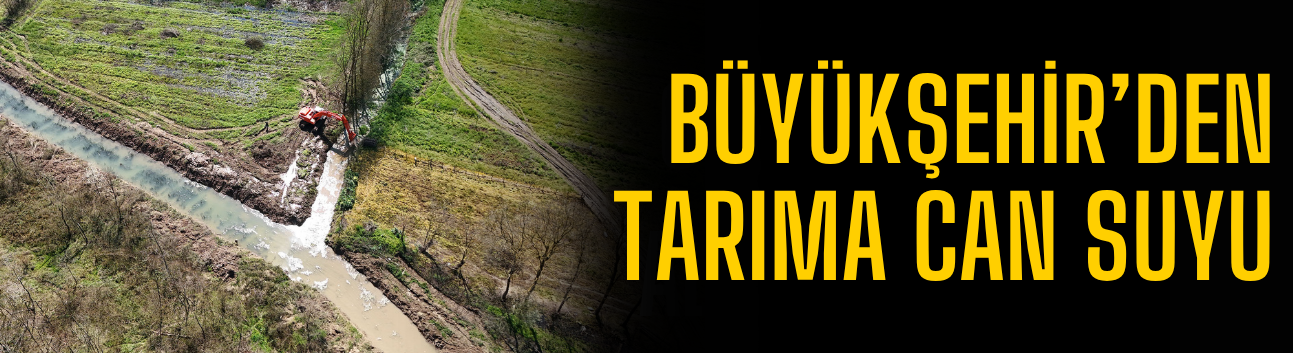 Büyükşehir’den tarıma can suyu