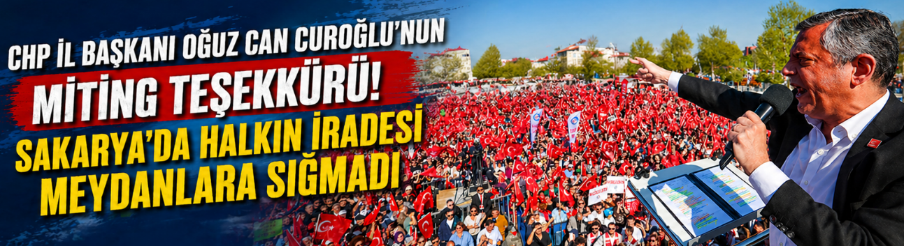 Oğuz Can Curoğlu: Sakarya’da Halkın İradesi Meydanlara Sığmadı