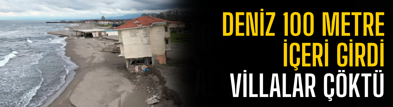 Deniz 100 metre içeri girdi, villalar çöktü