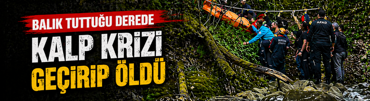 Balık tuttuğu derede kalp krizi geçirip öldü