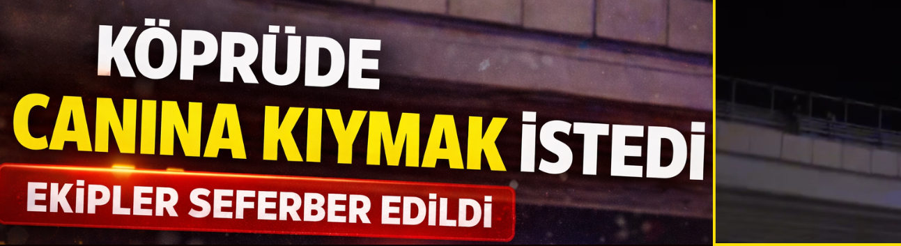 Köprüden atlayıp canına kıymak istedi
