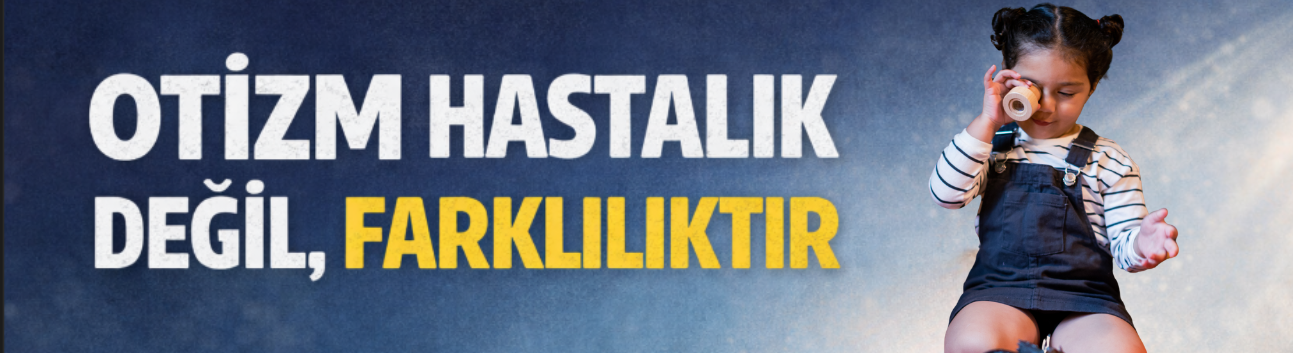 Otizm hastalık değil farkındalıktır!