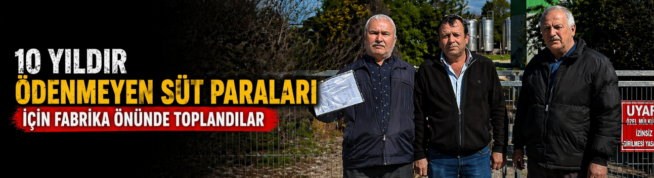 10 yıldır ödenmeyen süt paraları için fabrika önünde toplandılar