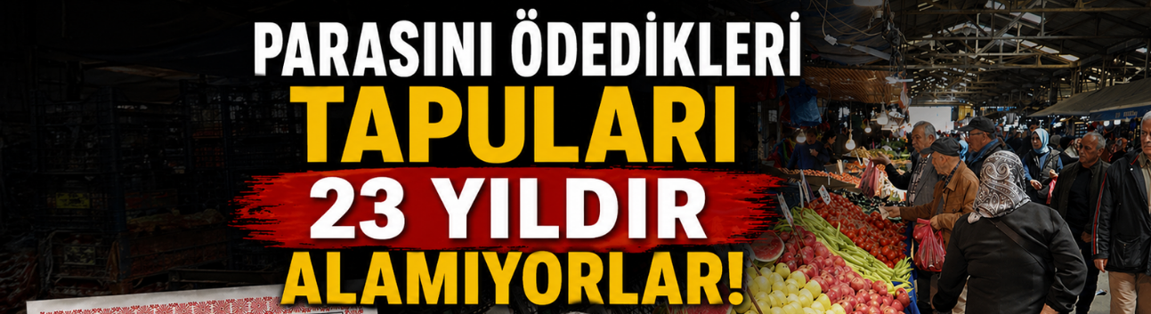 Parasını ödedikleri tapuları 23 yıldır alamıyorlar