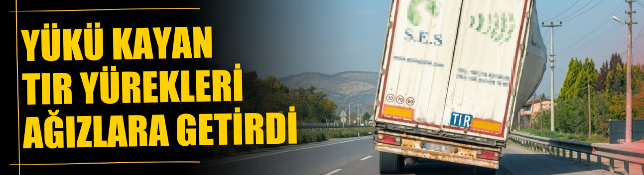 Yükü Kayan Tır Yürekleri Ağızlara Getirdi