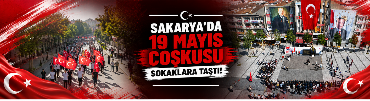 Sakarya’da 19 Mayıs Coşkusu Sokaklara Taştı