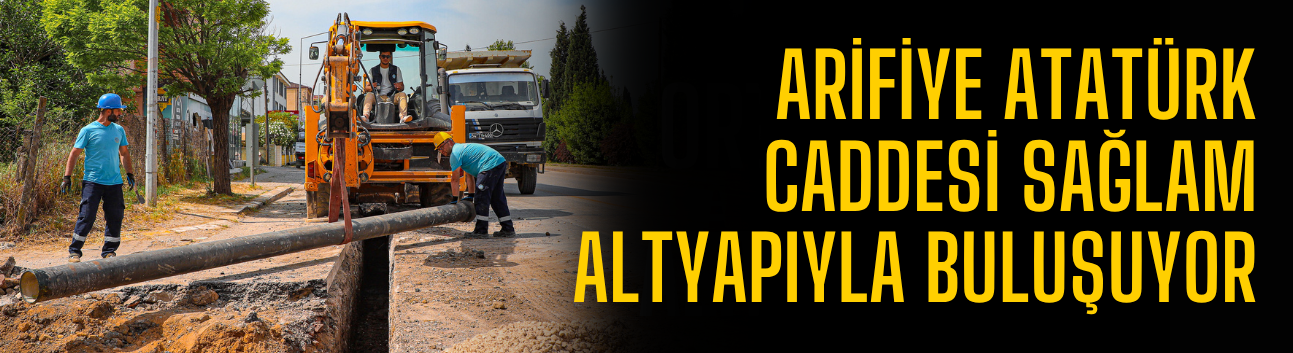 Arifiye Atatürk Caddesi sağlam altyapıyla buluşuyor