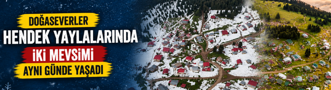 Doğaseverler Hendek yaylalarında iki mevsimi aynı günde yaşadı