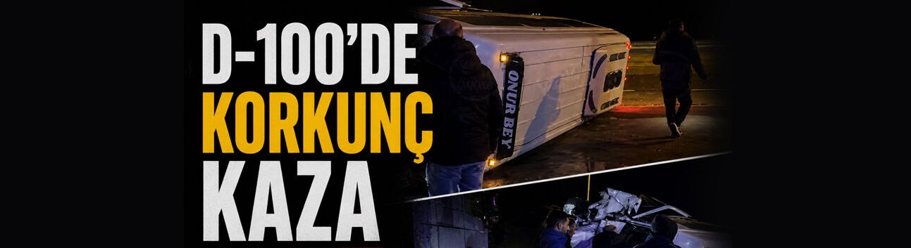 D-100'de korkunç kaza: 4 yaralı var!