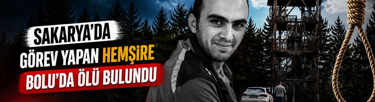 Sakarya’da Görev Yapan Hemşire Bolu’da Ölü Bulundu