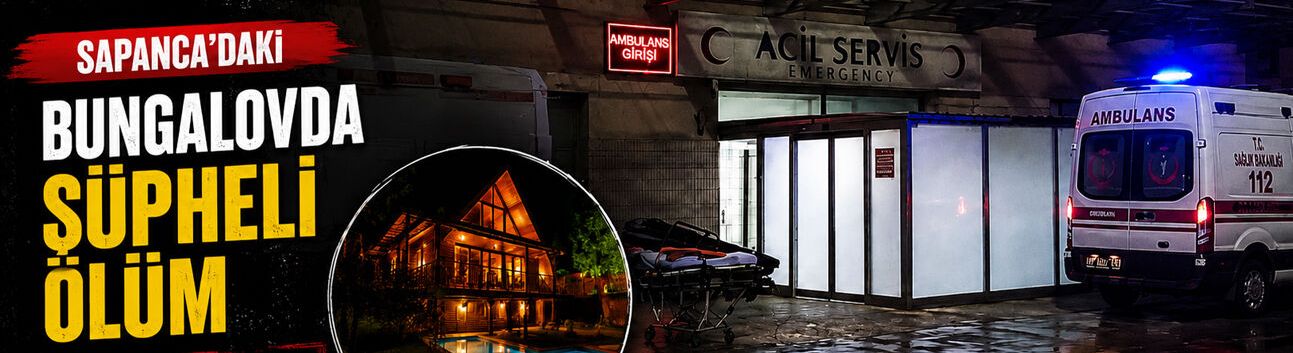 Sapanca’daki Bungalovda Şüpheli Ölüm