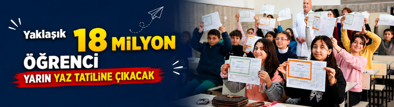 Yaklaşık 18 milyon öğrenci yarın yaz tatiline çıkacak