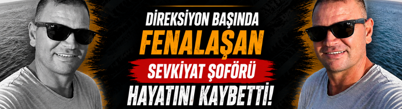 Direksiyon Başında Fenalaşan Sevkiyat Şoförü Hayatını Kaybetti