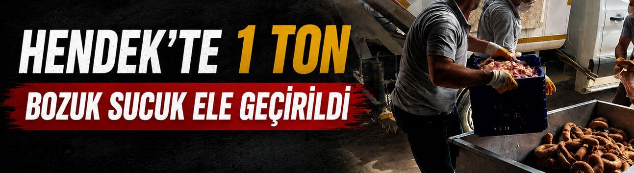 Hendek’te 1 Ton Bozuk Sucuk Ele Geçirildi